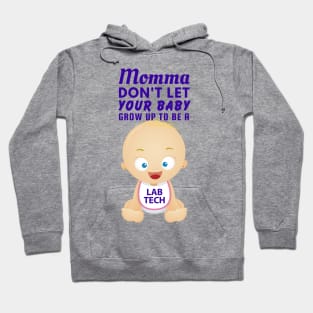 Momma, Don't Let Your Baby Grow Up to Be A Lab Tech Hoodie